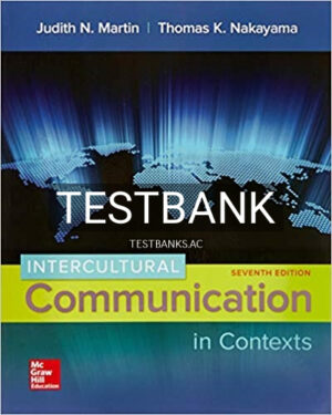 Test Bank for Intercultural Communication in Contexts 7th Edition by Martin