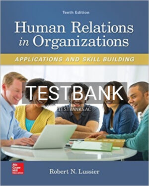 Test Bank for Human Relations in Organizations Applications and Skill Building 10th Edition by Lussier