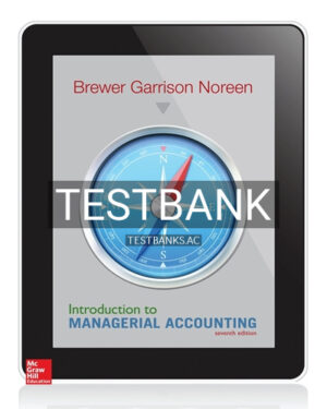 Test Bank for Introduction to Managerial Accounting 7th Edition by Brewer