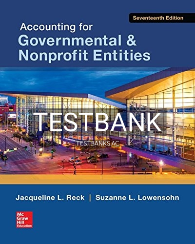 9780078025822-TEST-BANK Test Bank for Accounting for Governmental and Nonprofit Entities 17th Edition by Reck