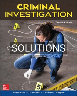 Solutions for Criminal Investigation 12th Edition by Swanson