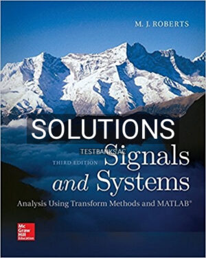 Solutions for Signals and Systems Analysis Using Transform Methods and MATLAB 3rd Edition by Roberts