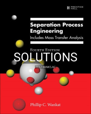 Solutions for Separation Process Engineering Includes Mass Transfer Analysis 4th Edition by Wankat