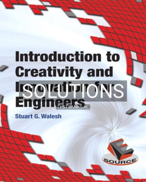 Solutions for Introduction to Creativity and Innovation for Engineers 1st Edition by Walesh