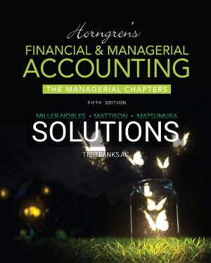 Solutions for Horngrens Financial and Managerial Accounting The Managerial Chapters 5th Edition by Miller-Nobles