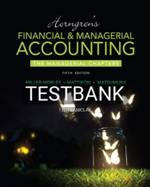 Test Bank for Horngrens Financial and Managerial Accounting The Managerial Chapters 5th Edition by Miller-Nobles