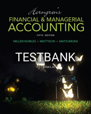 Test Bank for Horngrens Financial and Managerial Accounting 5th Edition by Miller-Nobles