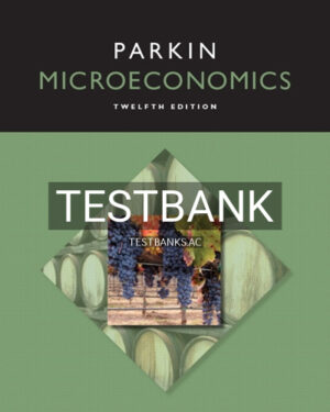 Test Bank for Microeconomics 12th Edition by Michael Parkin