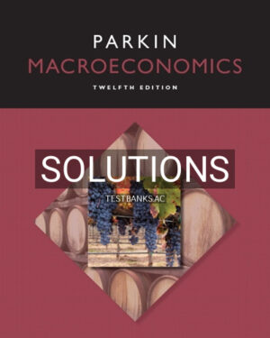 Solutions for Macroeconomics 12th Edition by Michael Parkin