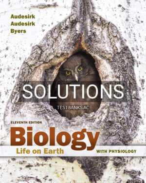 Solutions for Biology Life on Earth with Physiology 11th Edition by Audesirk