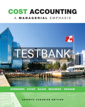Test Bank for Cost Accounting A Managerial Emphasis 7th Edition by Horngren