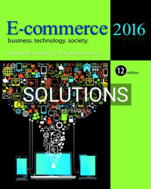 Solutions for E Commerce 2016 Business Technology Society 12th Edition by Laudon