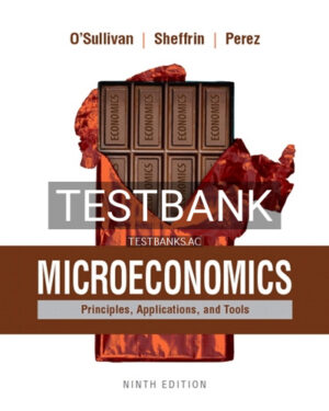 Test Bank for Microeconomics Principles Applications and Tools 9th Edition by OSullivan