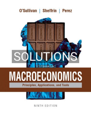 Solutions for Macroeconomics Principles Applications and Tools 9th Edition by OSullivan