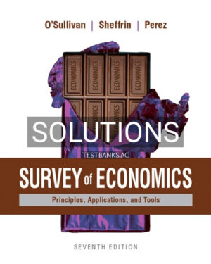 Solutions for Survey of Economics Principles Applications and Tools 7th Edition by OSullivan