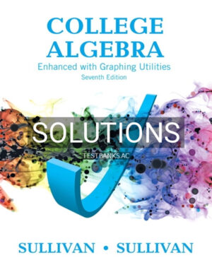 Solutions for College Algebra Enhanced with Graphing Utilities 7th Edition by Sullivan