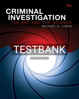 Test Bank for Criminal Investigation The Art and the Science 8th Edition by Lyman