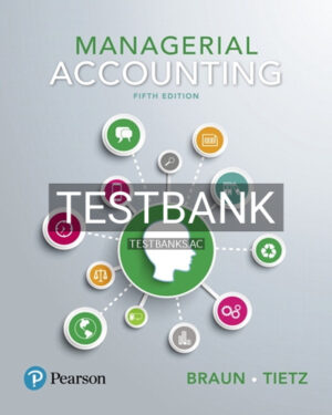 Test Bank for Managerial Accounting 5th Edition by Braun