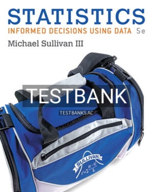 Test Bank for Statistics Informed Decisions Using Data 5th Edition by Sullivan