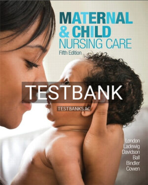 Test Bank for Maternal and Child Nursing Care 5th Edition by London
