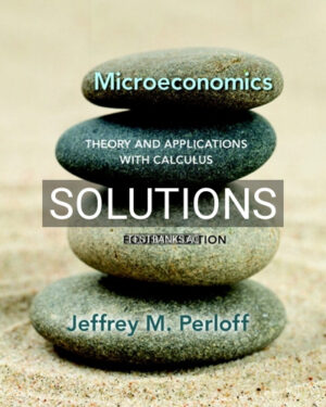 Solutions for Microeconomics Theory and Applications with Calculus 4th Edition by Perloff