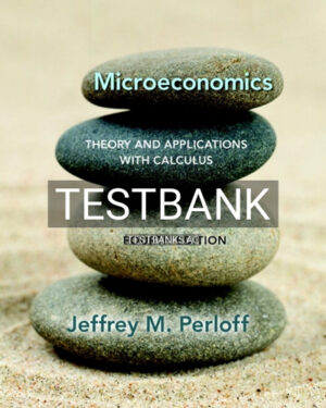 Test Bank for Microeconomics Theory and Applications with Calculus 4th Edition by Perloff
