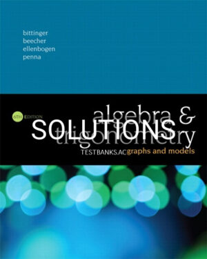 Solutions for Algebra and Trigonometry Graphs and Models 6th Edition by Bittinger