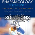 Solutions for Pharmacology for Nurses A Pathophysiologic Approach 5th Edition by Adams