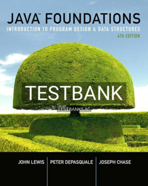 Test Bank for Java Foundations Introduction to Program Design and Data Structures 4th Edition by Lewis