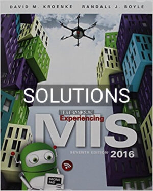 Solutions for Experiencing MIS 7th Edition by Kroenke