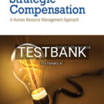 Test Bank for Strategic Compensation A Human Resource Management Approach 9th Edition by Martocchio