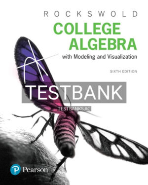 Test Bank for College Algebra with Modeling and Visualization 6th Edition by Rockswold