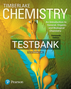 Test Bank for Chemistry An Introduction to General Organic and Biological Chemistry 13th Edition by Timberlake