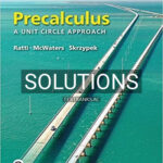 Solutions for Precalculus A Unit Circle Approach 3rd Edition by Ratti