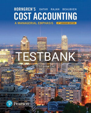 Test Bank for Horngrens Cost Accounting A Managerial Emphasis 8th Edition by Datar