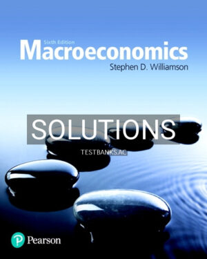 Solutions for Macroeconomics 6th Edition by Williamson
