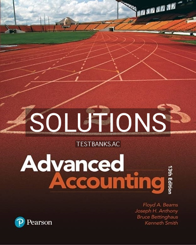9780134472140-SOLUTIONS Solutions for Advanced Accounting 13th Edition by Beams