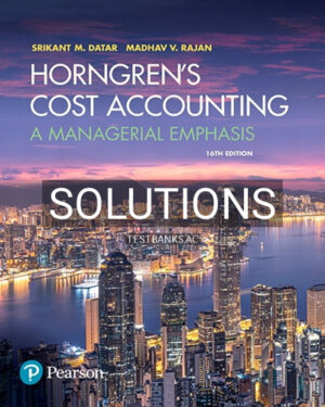 Solutions for Horngrens Cost Accounting A Managerial Emphasis 16th Edition by Datar