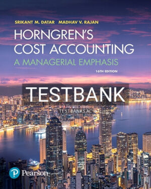 Test Bank for Horngrens Cost Accounting A Managerial Emphasis 16th Edition by Datar
