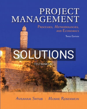 Solutions for Project Management Processes Methodologies and Economics 3rd Edition by Shtub