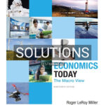 Solutions for Economics Today The Macro View 19th Edition by Miller