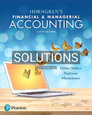 Solutions for Horngrens Financial and Managerial Accounting 6th Edition by Miller Nobles