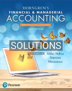 Solutions for Horngrens Financial and Managerial Accounting The Financial Chapters 6th Edition by Miller Nobles