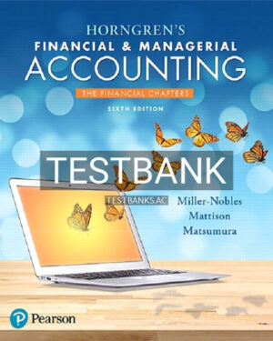 Test Bank for Horngrens Financial and Managerial Accounting The Financial Chapters 6th Edition by Miller Nobles