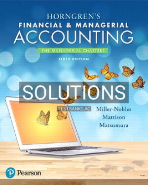 Solutions for Horngrens Financial and Managerial Accounting The Managerial Chapters 6th Edition by Miller Nobles
