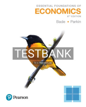 Test Bank for Essential Foundations of Economics 8th Edition by Bade