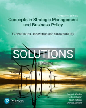 Solutions for Concepts in Strategic Management and Business Policy Globalization Innovation and Sustainability 15th Edition by Wheelen