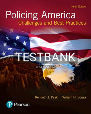 Test Bank for Policing America Challenges and Best Practices 9th Edition by Peak