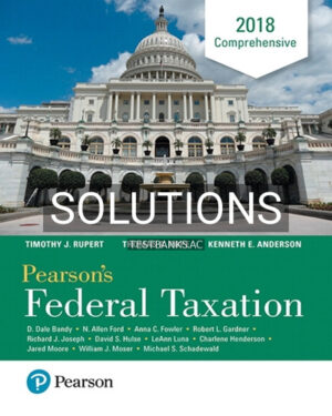 Solutions for Pearsons Federal Taxation 2018 Comprehensive 31st Edition by Pope