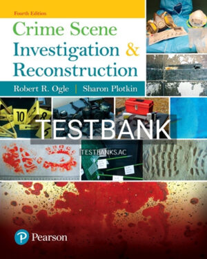 Test Bank for Crime Scene Investigation and Reconstruction 4th Edition by Ogle